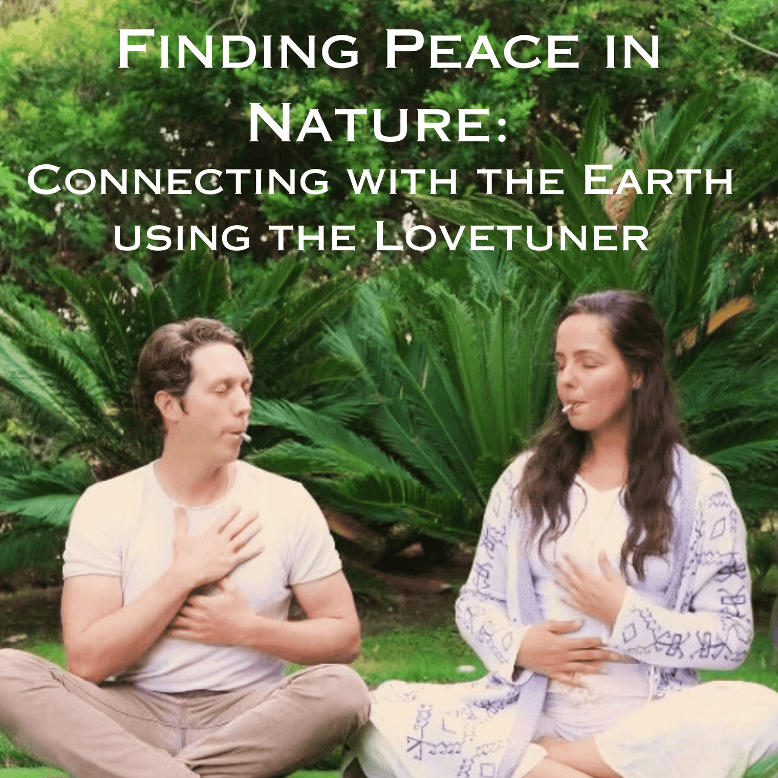 Finding Peace in Nature: Connecting with the Earth using the Lovetuner
