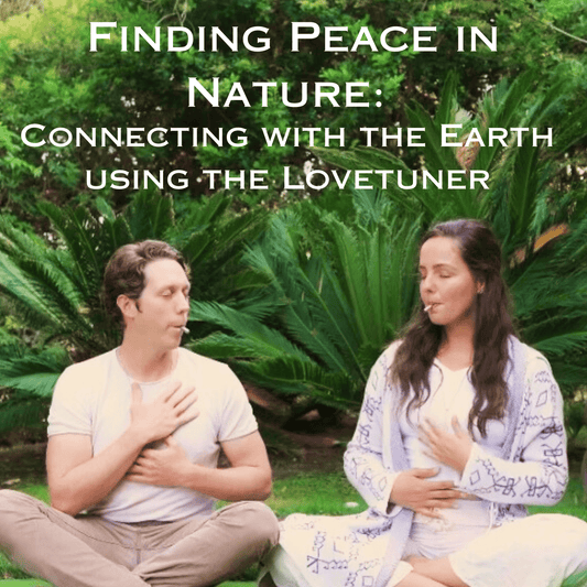 Finding Peace in Nature: Connecting with the Earth using the Lovetuner