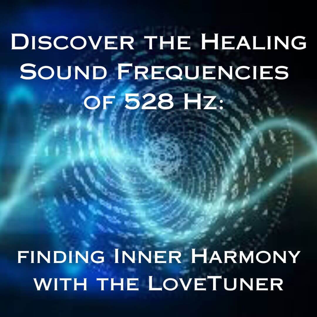 Discover the Healing Sound Frequencies of 528 Hz and Find Harmony with the Lovetuner